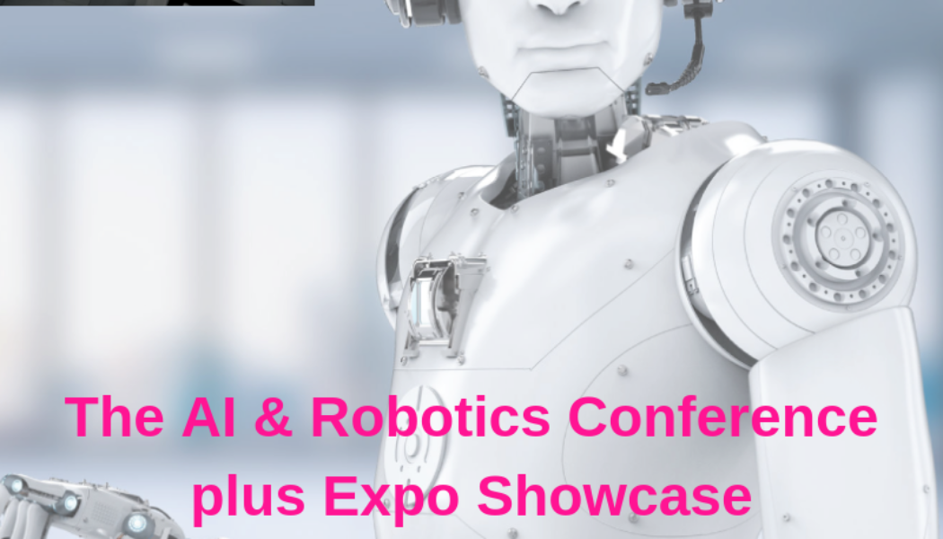 AI & Robotics Conference & Expo – Thursday 31st October – Early Bird Tickets – Available Now